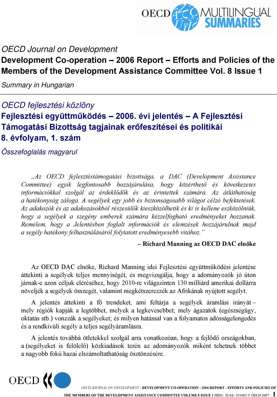 szám Összefoglalás magyarul Az OECD fejlesztéstámogatási bizottsága, a DAC (Development Assistance Committee) egyik legfontosabb hozzájárulása, hogy közérthető és következetes információkkal szolgál