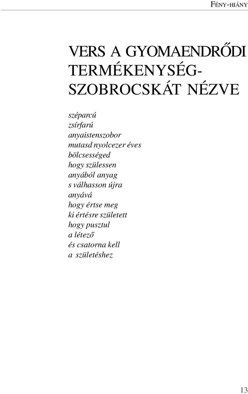 hogy szülessen anyából anyag s válhasson újra anyává hogy értse meg