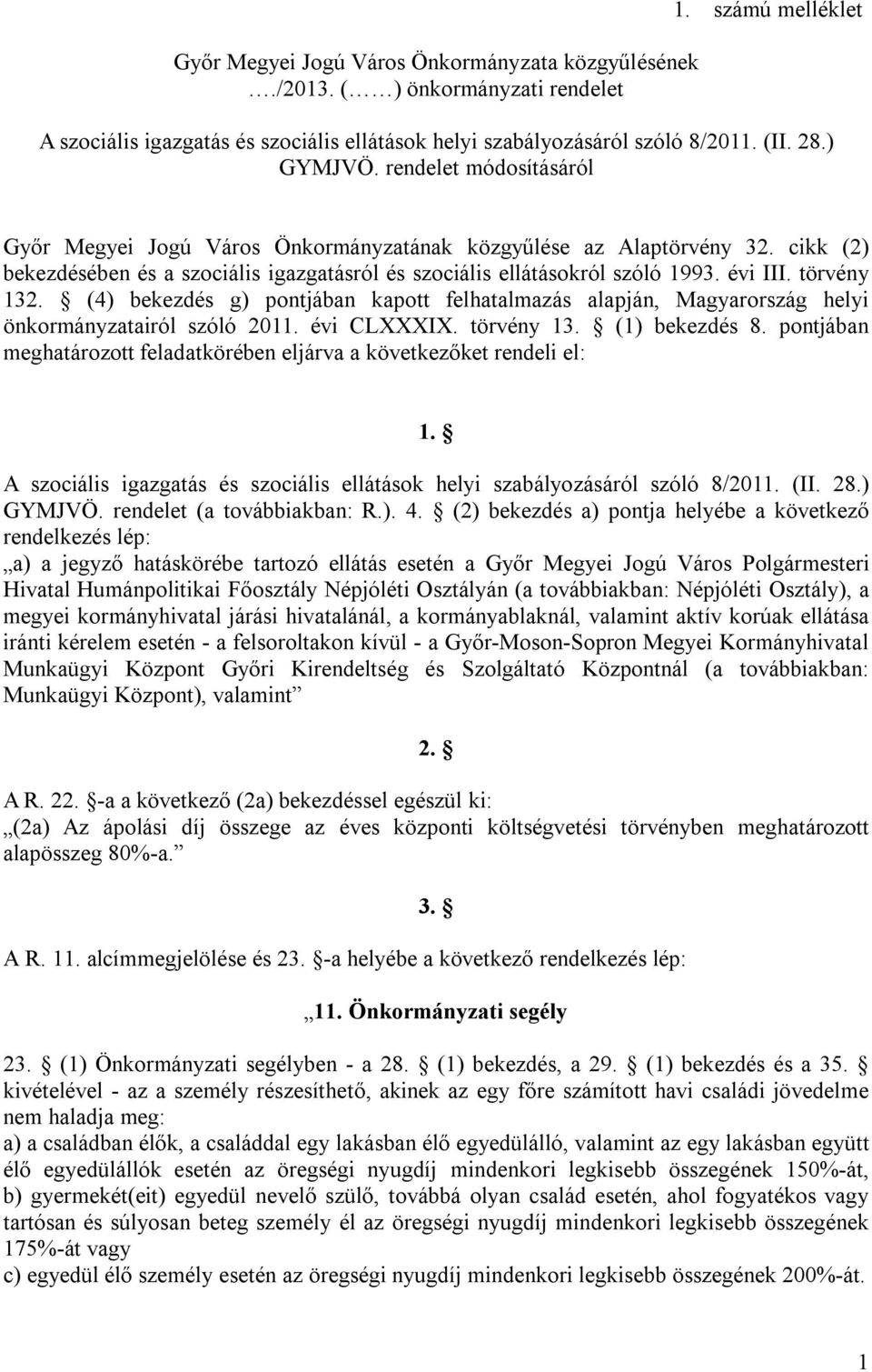 törvény 132. (4) bekezdés g) pontjában kapott felhatalmazás alapján, Magyarország helyi önkormányzatairól szóló 2011. évi CLXXXIX. törvény 13. (1) bekezdés 8.