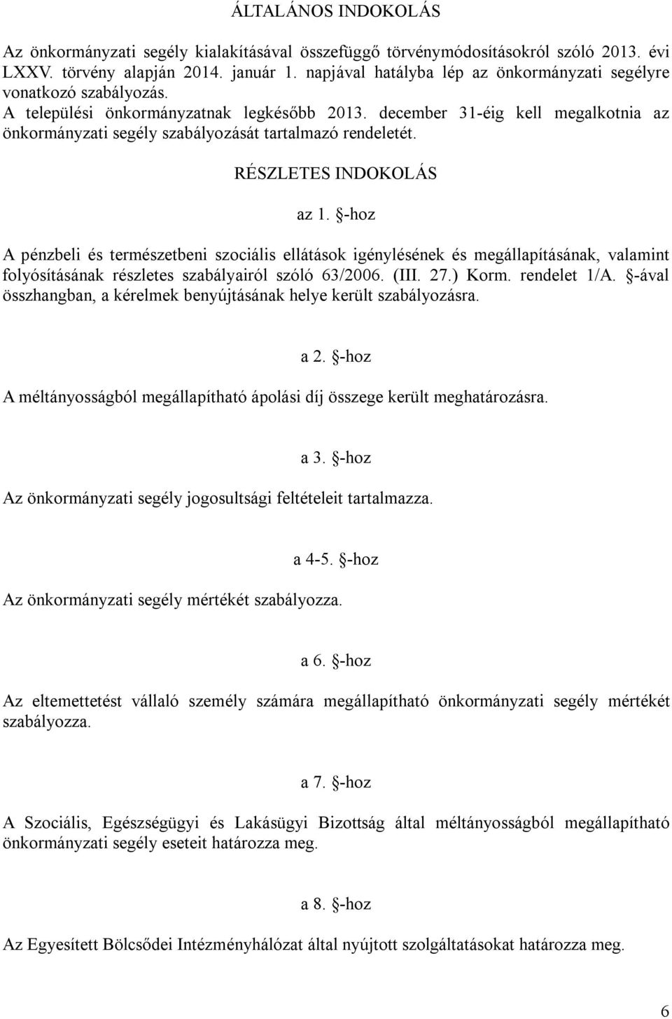 december 31-éig kell megalkotnia az önkormányzati segély szabályozását tartalmazó rendeletét. RÉSZLETES INDOKOLÁS az 1.