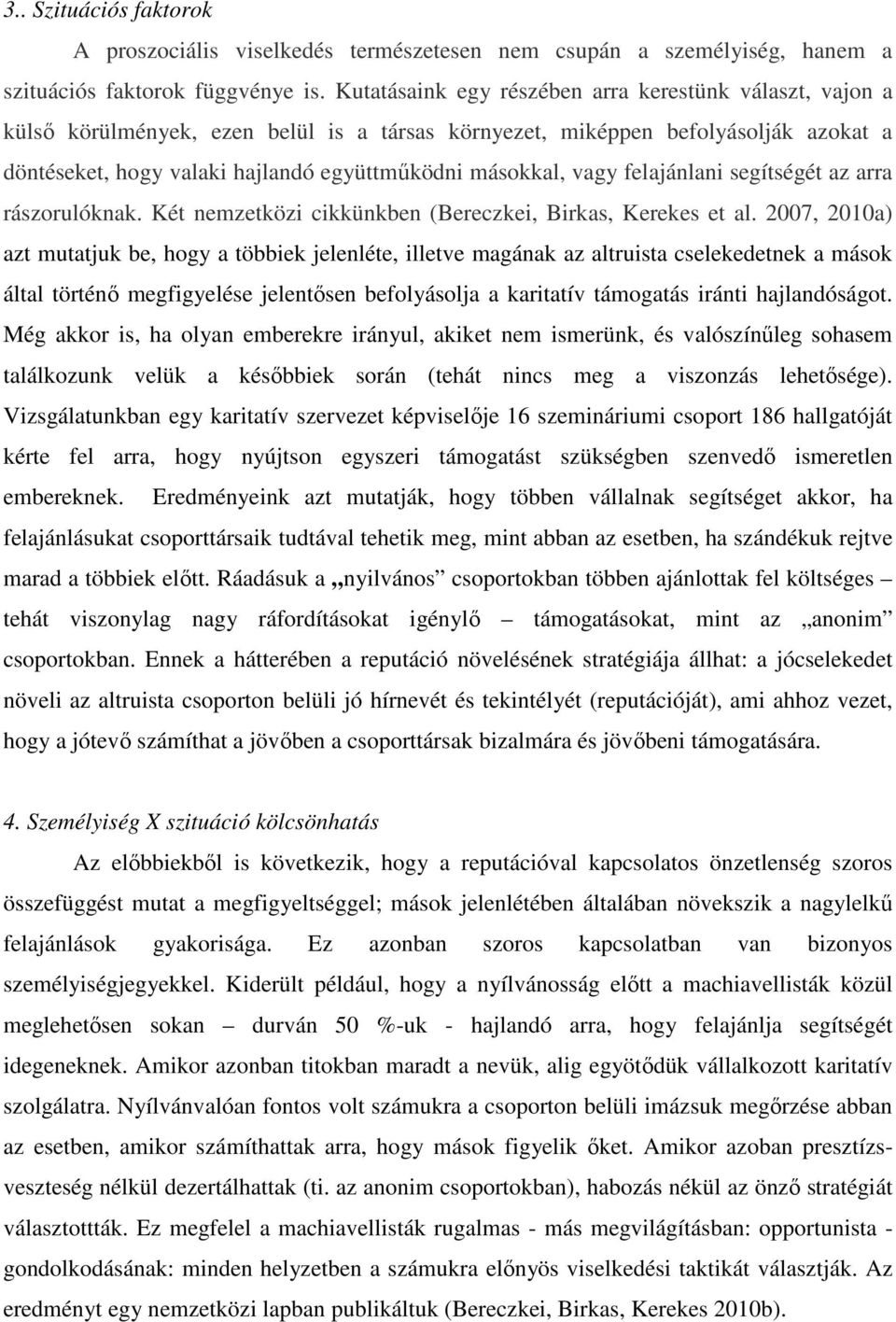 vagy felajánlani segítségét az arra rászorulóknak. Két nemzetközi cikkünkben (Bereczkei, Birkas, Kerekes et al.