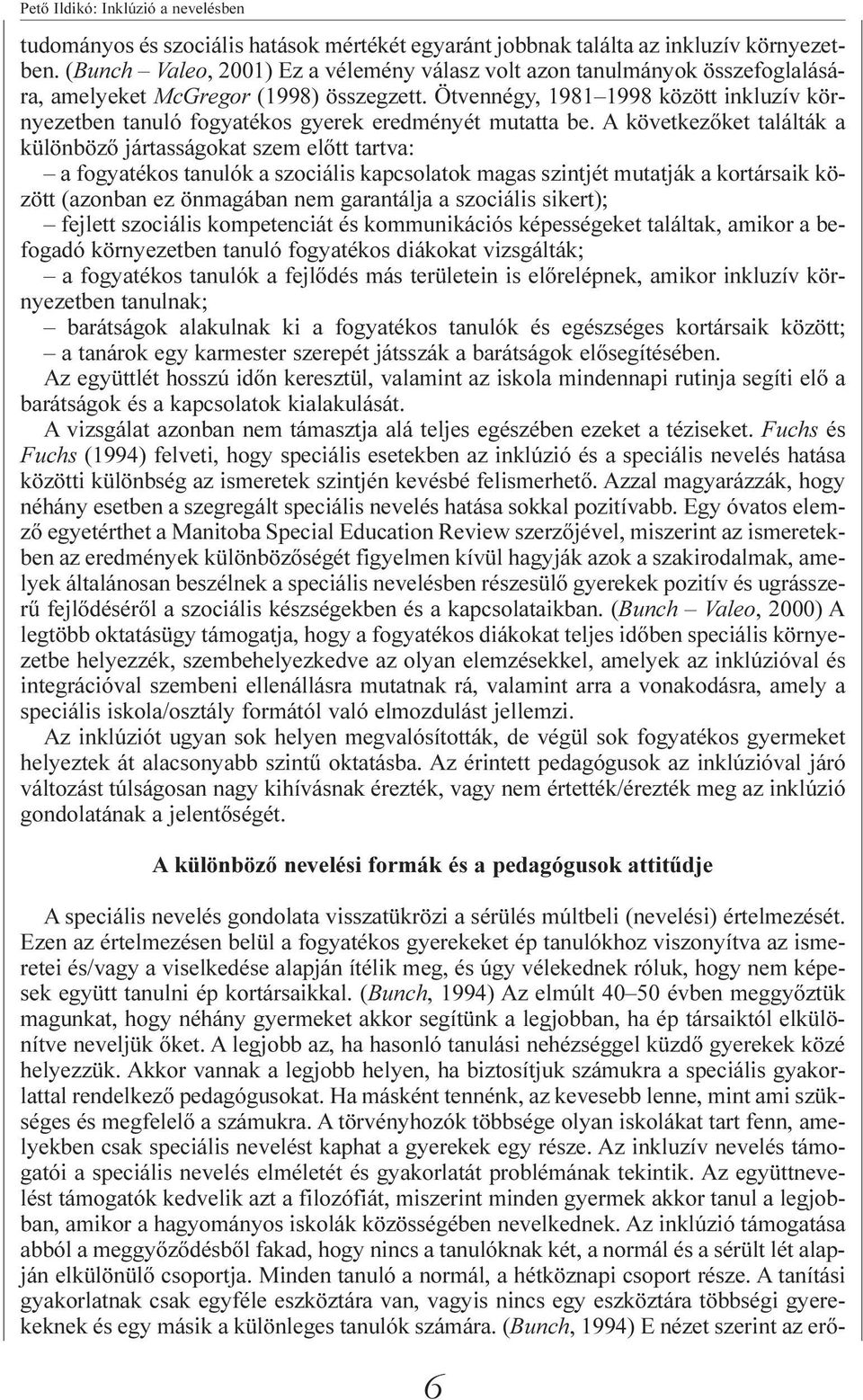 Ötvennégy, 1981 1998 között inkluzív környezetben tanuló fogyatékos gyerek eredményét mutatta be.