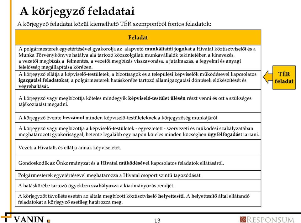 fegyelmi és anyagi felelősség megállapítása körében.