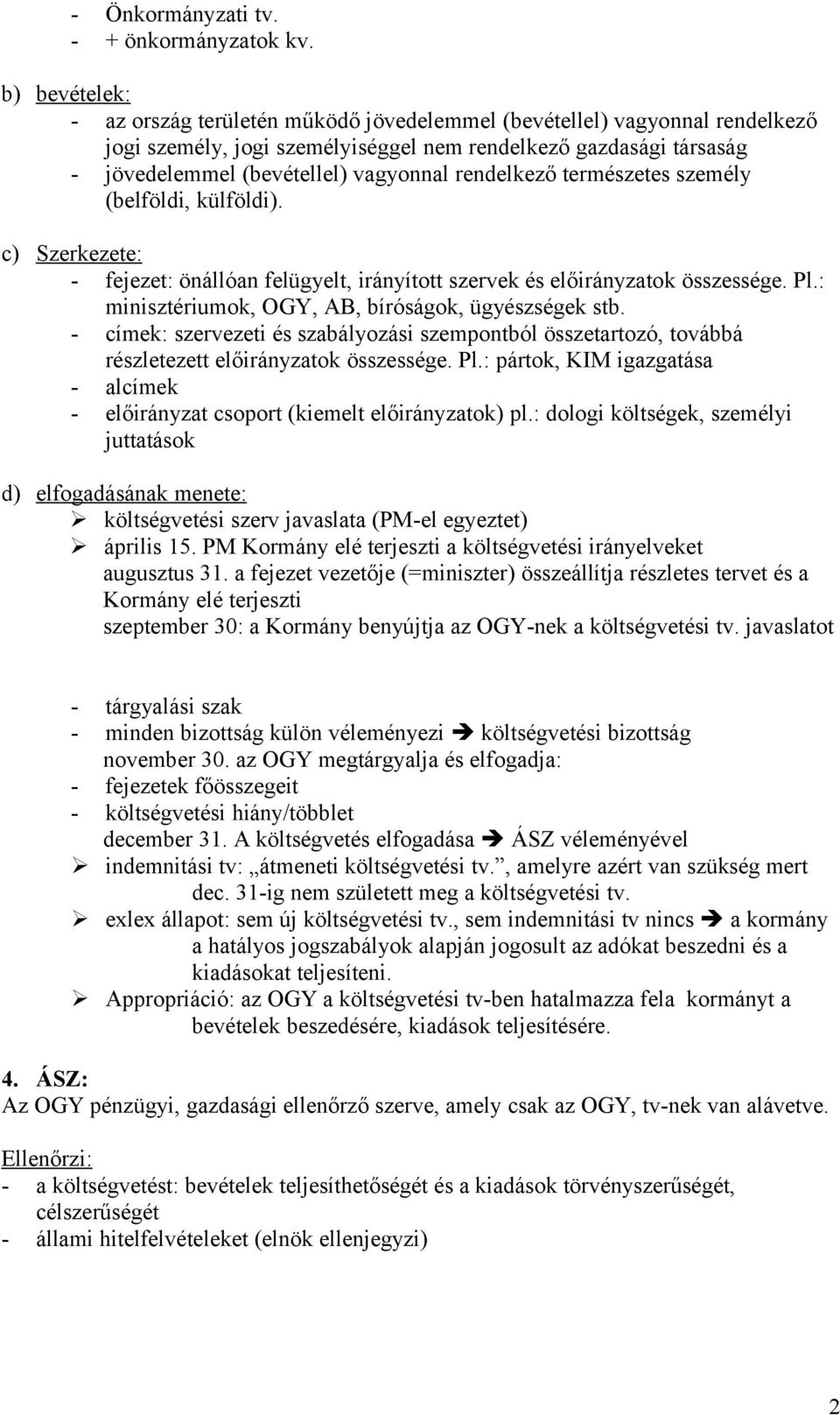 rendelkező természetes személy (belföldi, külföldi). c) Szerkezete: - fejezet: önállóan felügyelt, irányított szervek és előirányzatok összessége. Pl.