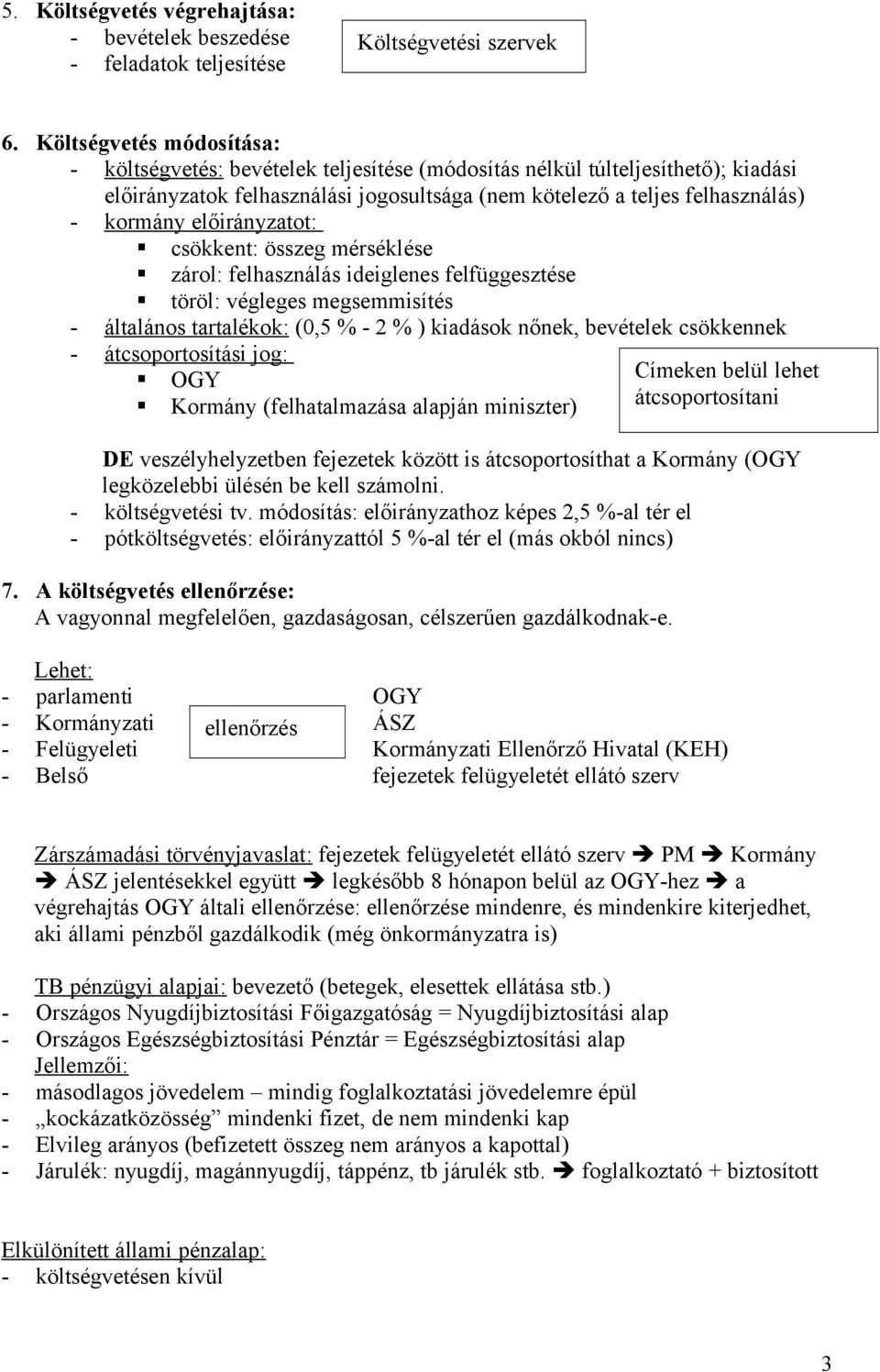 előirányzatot: csökkent: összeg mérséklése zárol: felhasználás ideiglenes felfüggesztése töröl: végleges megsemmisítés - általános tartalékok: (0,5 % - 2 % ) kiadások nőnek, bevételek csökkennek -