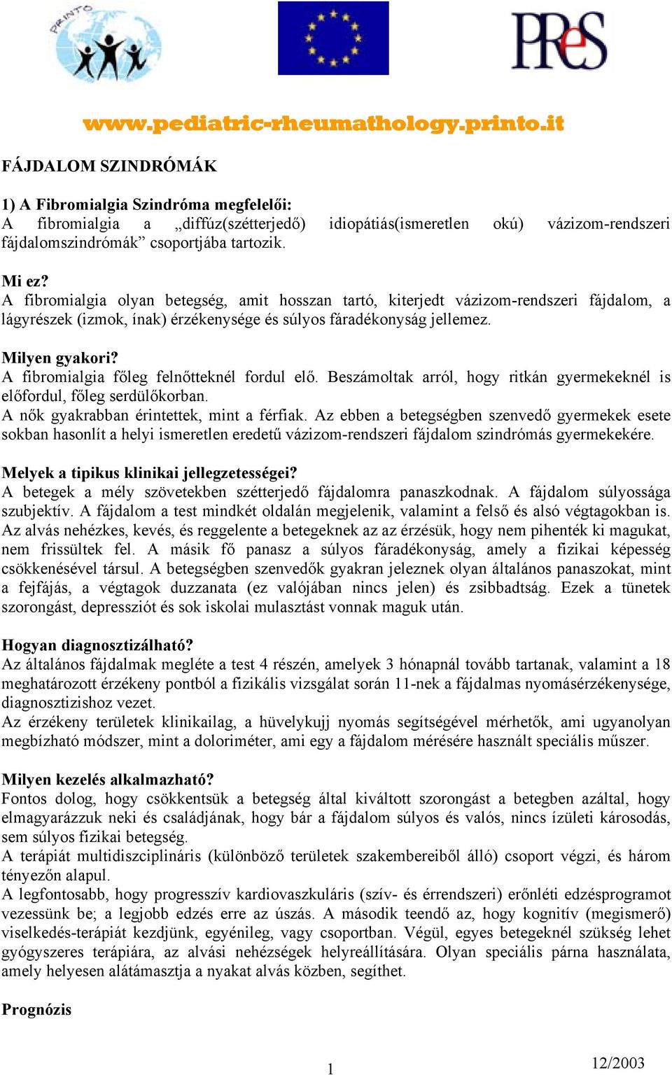 A fibromialgia olyan betegség, amit hosszan tartó, kiterjedt vázizom-rendszeri fájdalom, a lágyrészek (izmok, ínak) érzékenysége és súlyos fáradékonyság jellemez.