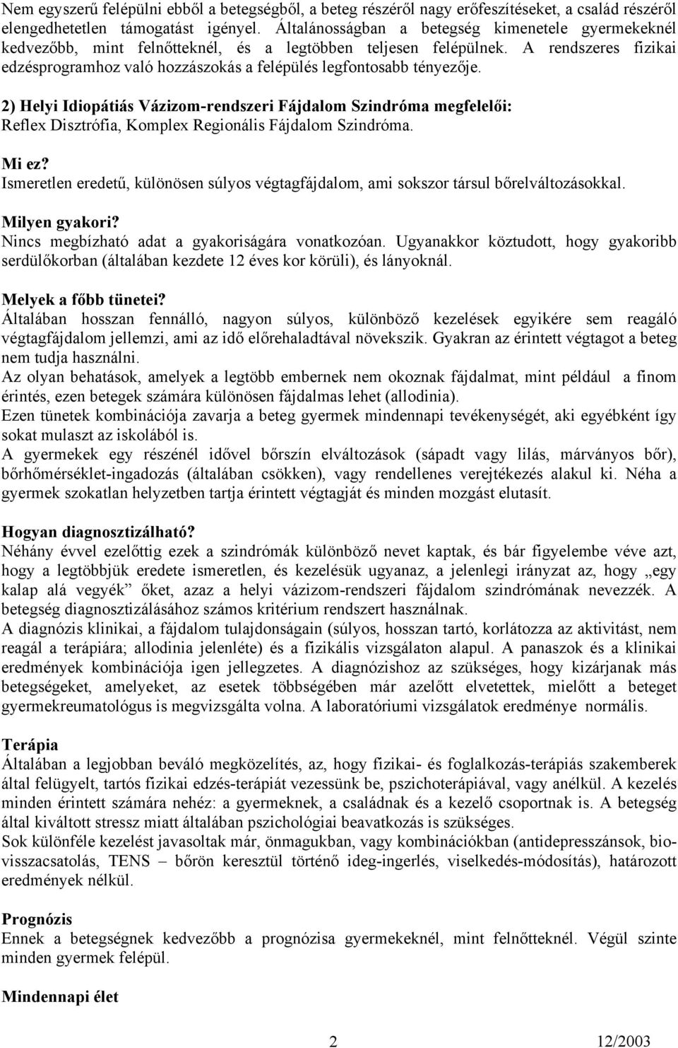 A rendszeres fizikai edzésprogramhoz való hozzászokás a felépülés legfontosabb tényezője.