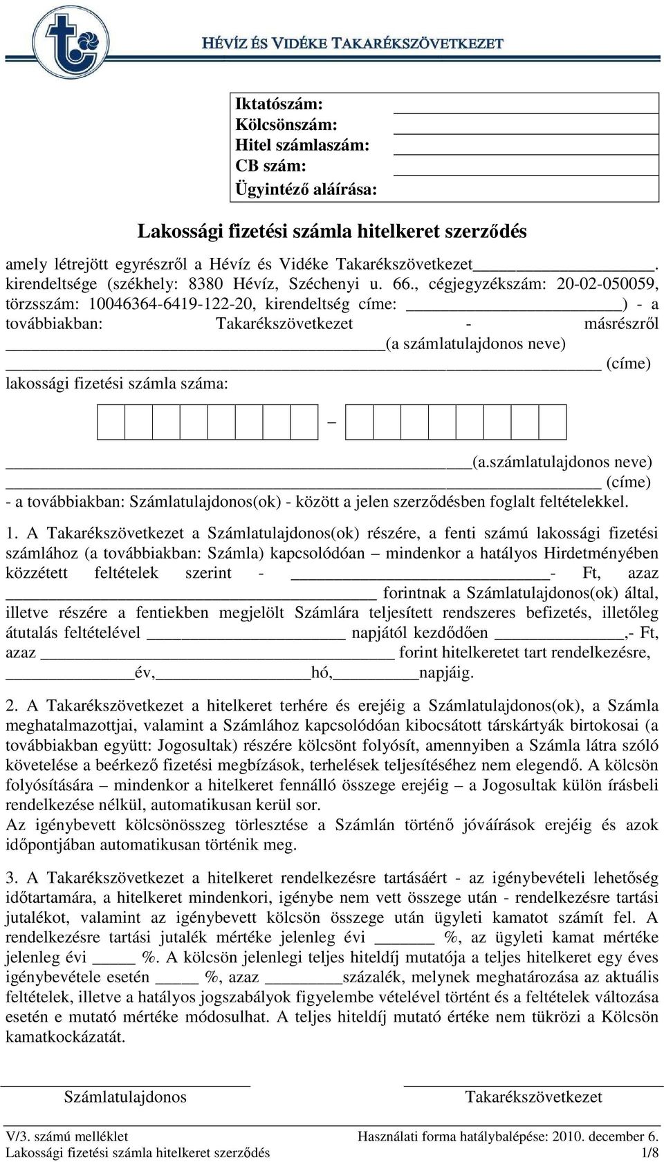 , cégjegyzékszám: 20-02-050059, törzsszám: 10046364-6419-122-20, kirendeltség címe: ) - a továbbiakban: - másrészrıl (a számlatulajdonos neve) (címe) lakossági fizetési számla száma: (a.