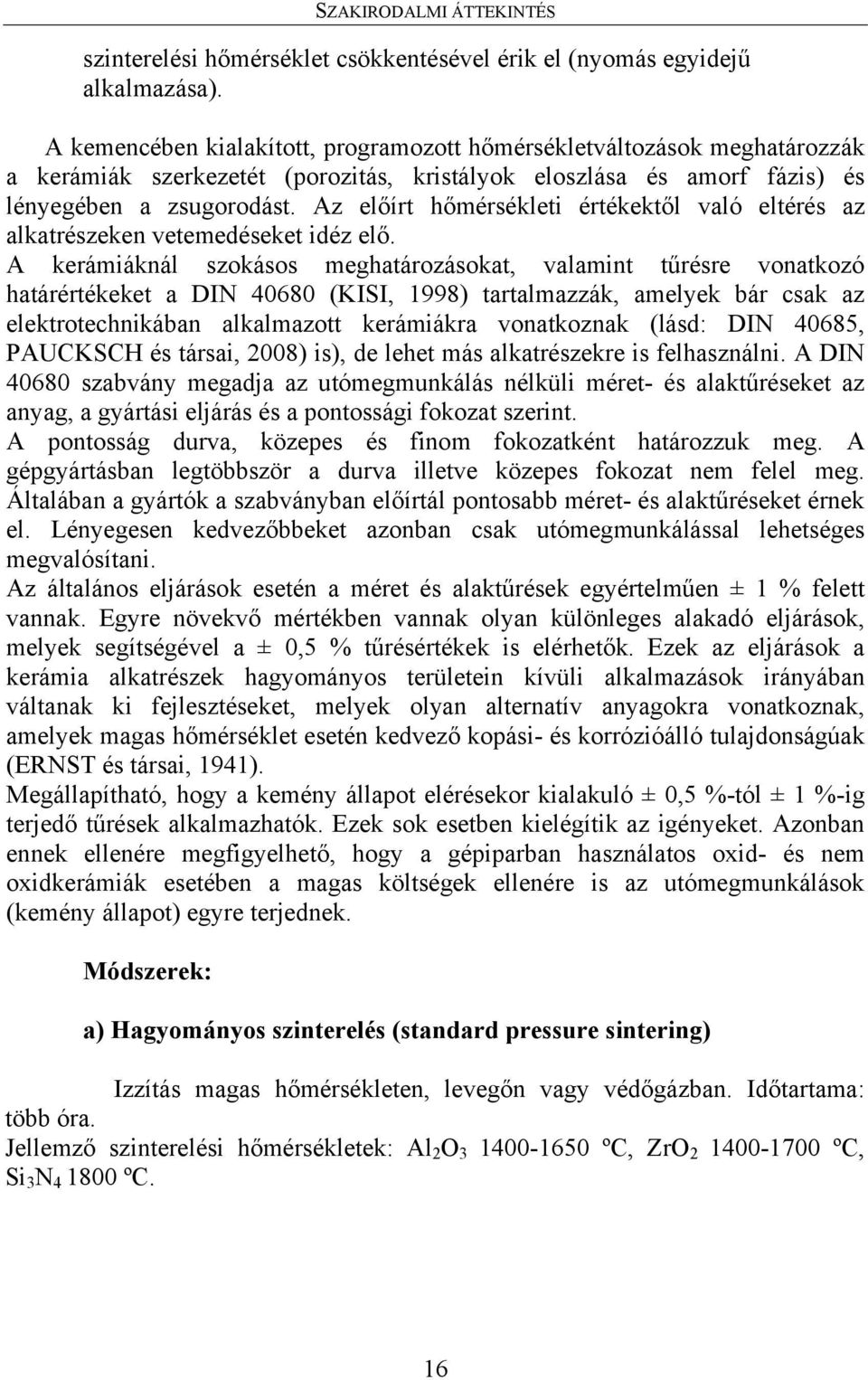 Az előírt hőmérsékleti értékektől való eltérés az alkatrészeken vetemedéseket idéz elő.