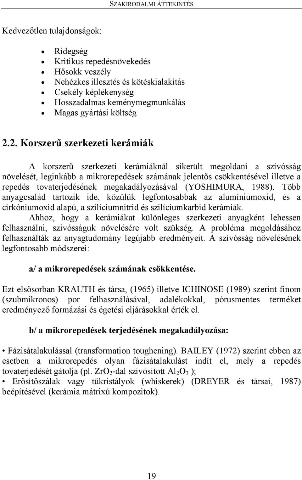 2. Korszerű szerkezeti kerámiák A korszerű szerkezeti kerámiáknál sikerült megoldani a szívósság növelését, leginkább a mikrorepedések számának jelentős csökkentésével illetve a repedés