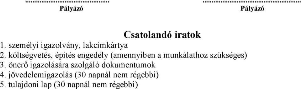 költségvetés, építés engedély (amennyiben a munkálathoz szükséges) 3.