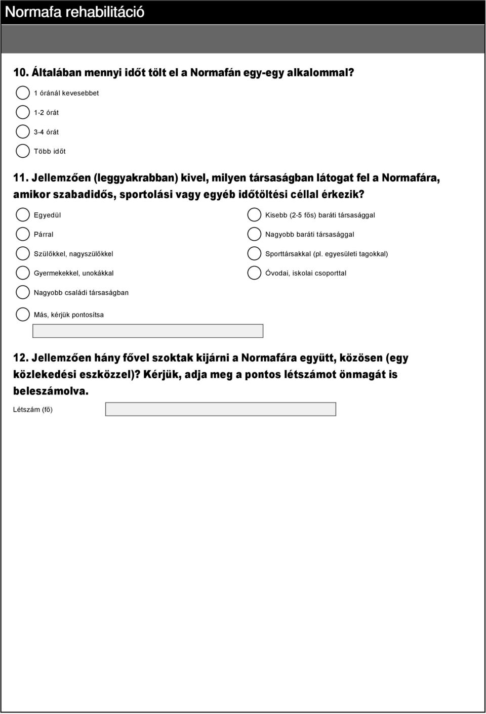 Egyedül Kisebb (2 5 fős) baráti társasággal Párral Nagyobb baráti társasággal Szülőkkel, nagyszülőkkel Sporttársakkal (pl.