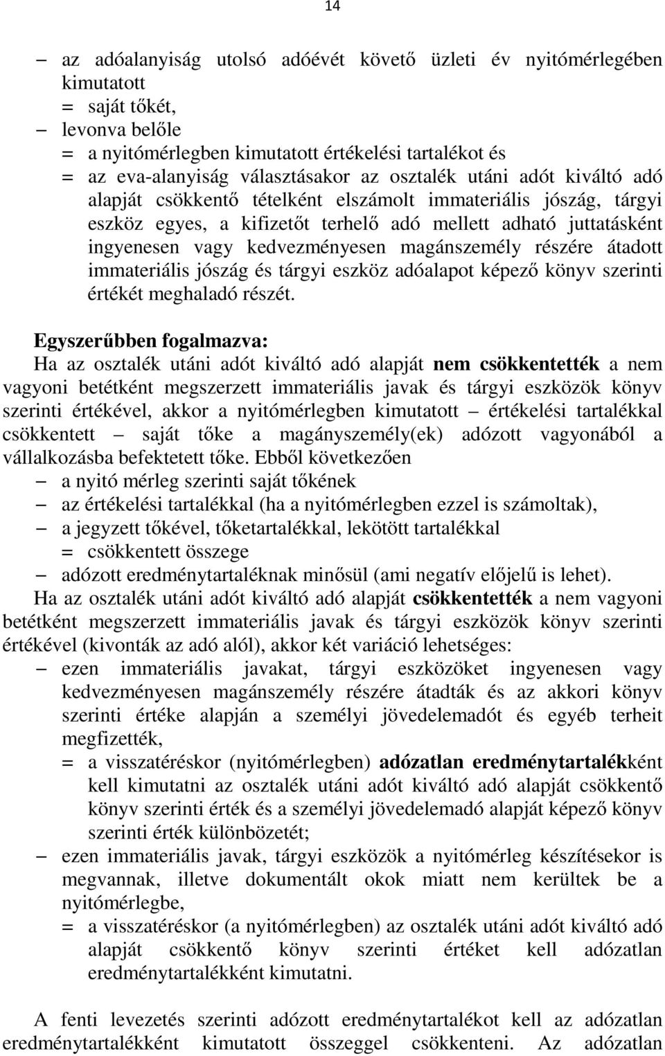 magánszemély részére átadott immateriális jószág és tárgyi eszköz adóalapot képező könyv szerinti értékét meghaladó részét.