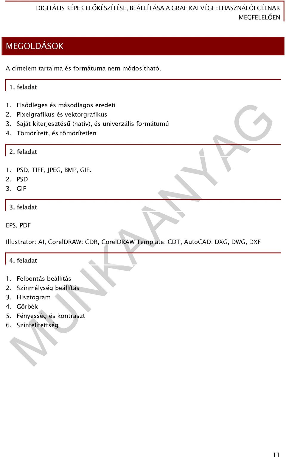 feladat 1. PSD, TIFF, JPEG, BMP, GIF. 2. PSD 3. GIF 3.