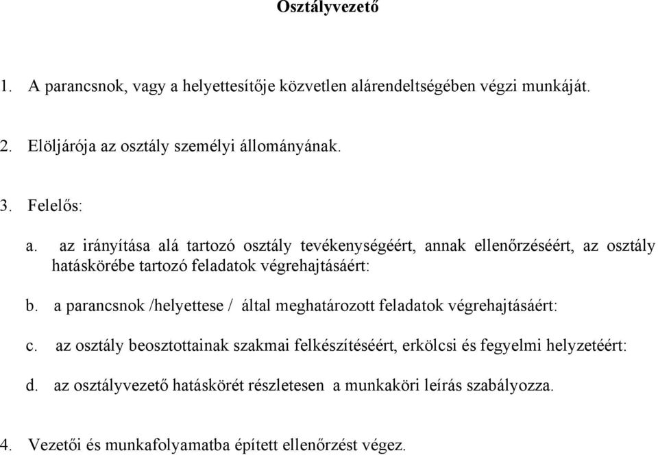 a parancsnok /helyettese / által meghatározott feladatok végrehajtásáért: c.