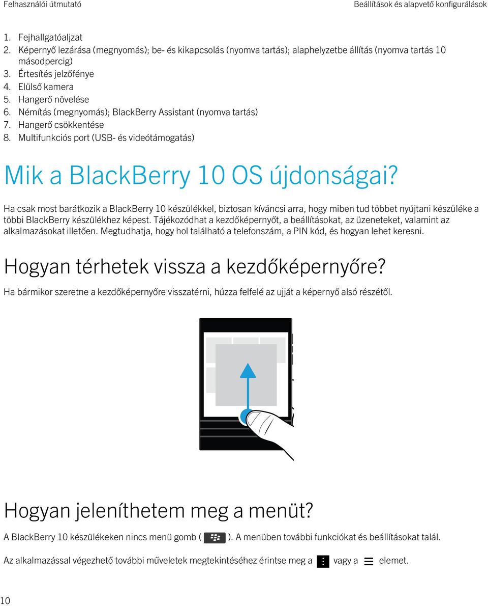 Multifunkciós port (USB- és videótámogatás) Mik a BlackBerry 10 OS újdonságai?