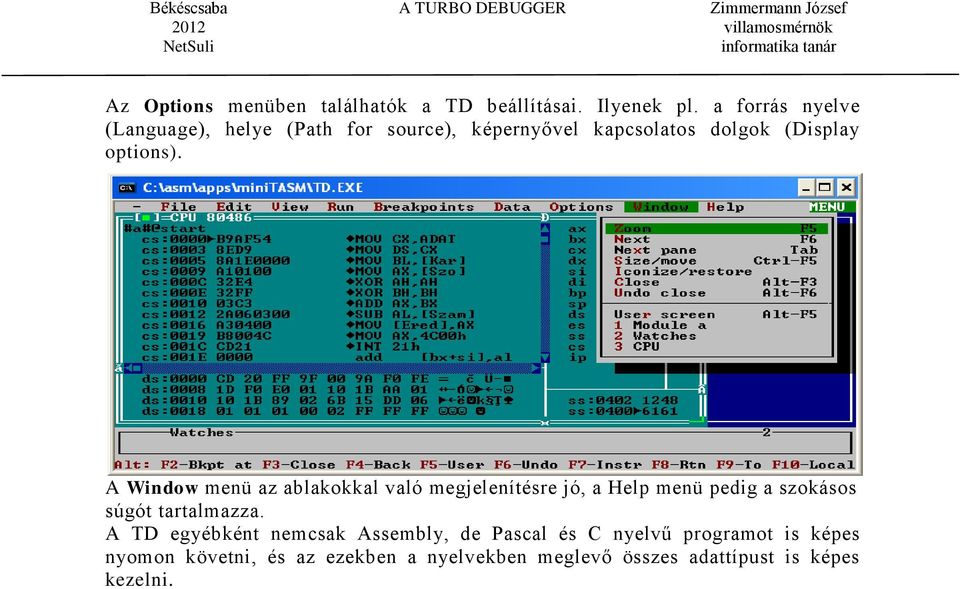 A Window menü az ablakokkal való megjelenítésre jó, a Help menü pedig a szokásos súgót tartalmazza.