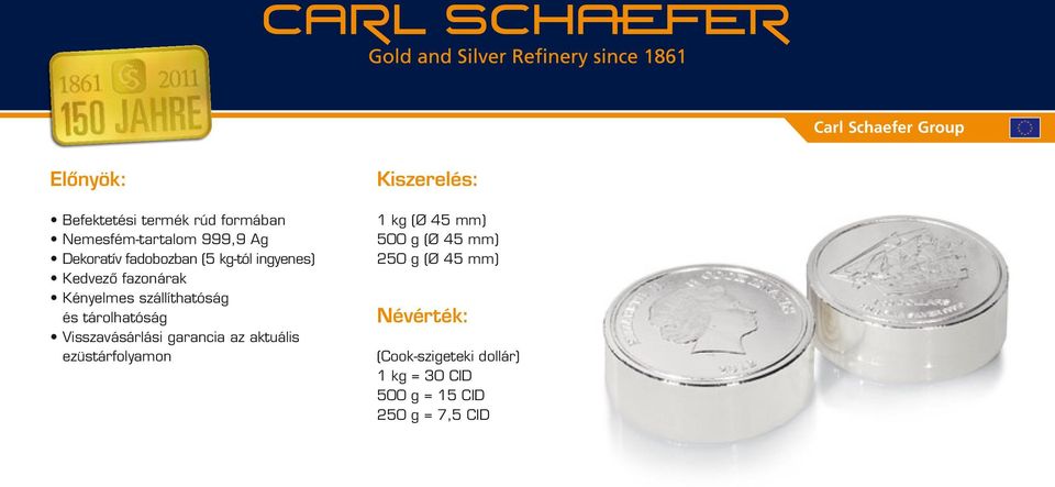 Visszavásárlási garancia az aktuális ezüstárfolyamon Kiszerelés: 1 kg (Ø 45 mm) 500 g (Ø