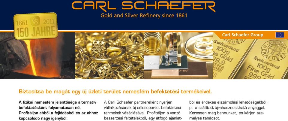 Profitáljon ebből a fejlődésből és az ahhoz kapcsolódó nagy igényből: A Carl Schaefer partnereként nyerjen vállalkozásának új
