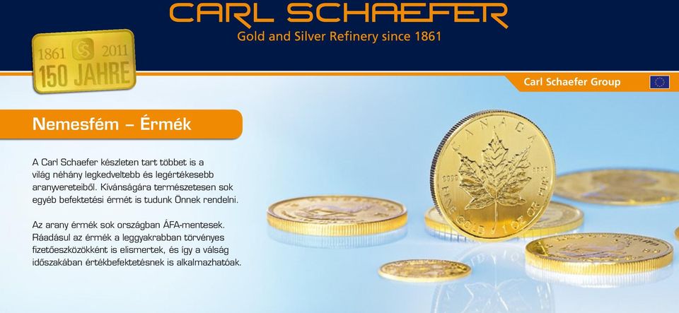 Kívánságára természetesen sok egyéb befektetési érmét is tudunk Önnek rendelni.