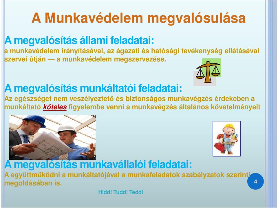 A megvalósítás munkáltatói feladatai: Az egészséget nem veszélyeztető és biztonságos munkavégzés érdekében a munkáltató