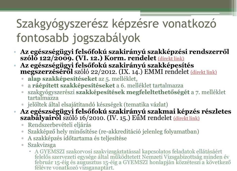 melléklet, a ráépített szakképesítéseket a 6. melléklet tartalmazza szakgyógyszerészi szakképesítések megfeleltethetőségét a 7.