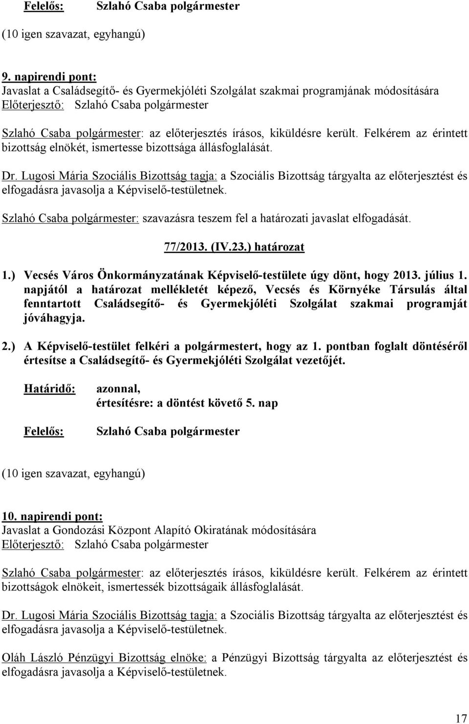 ) határozat 1.) Vecsés Város Önkormányzatának Képviselő-testülete úgy dönt, hogy 2013. július 1.