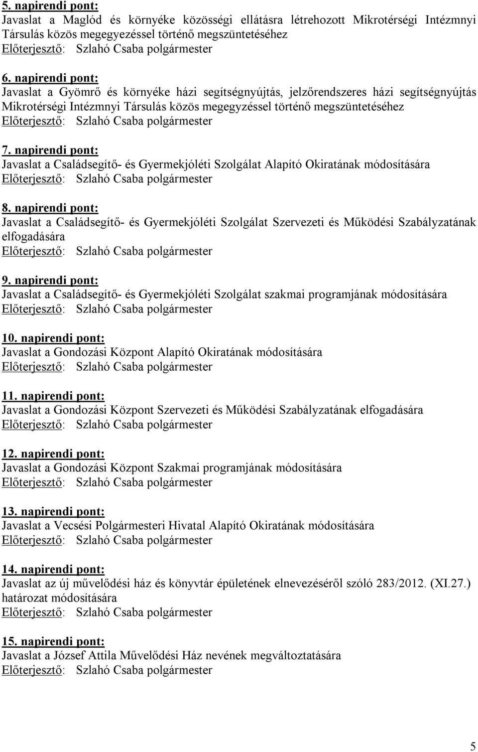 napirendi pont: Javaslat a Családsegítő- és Gyermekjóléti Szolgálat Alapító Okiratának módosítására 8.