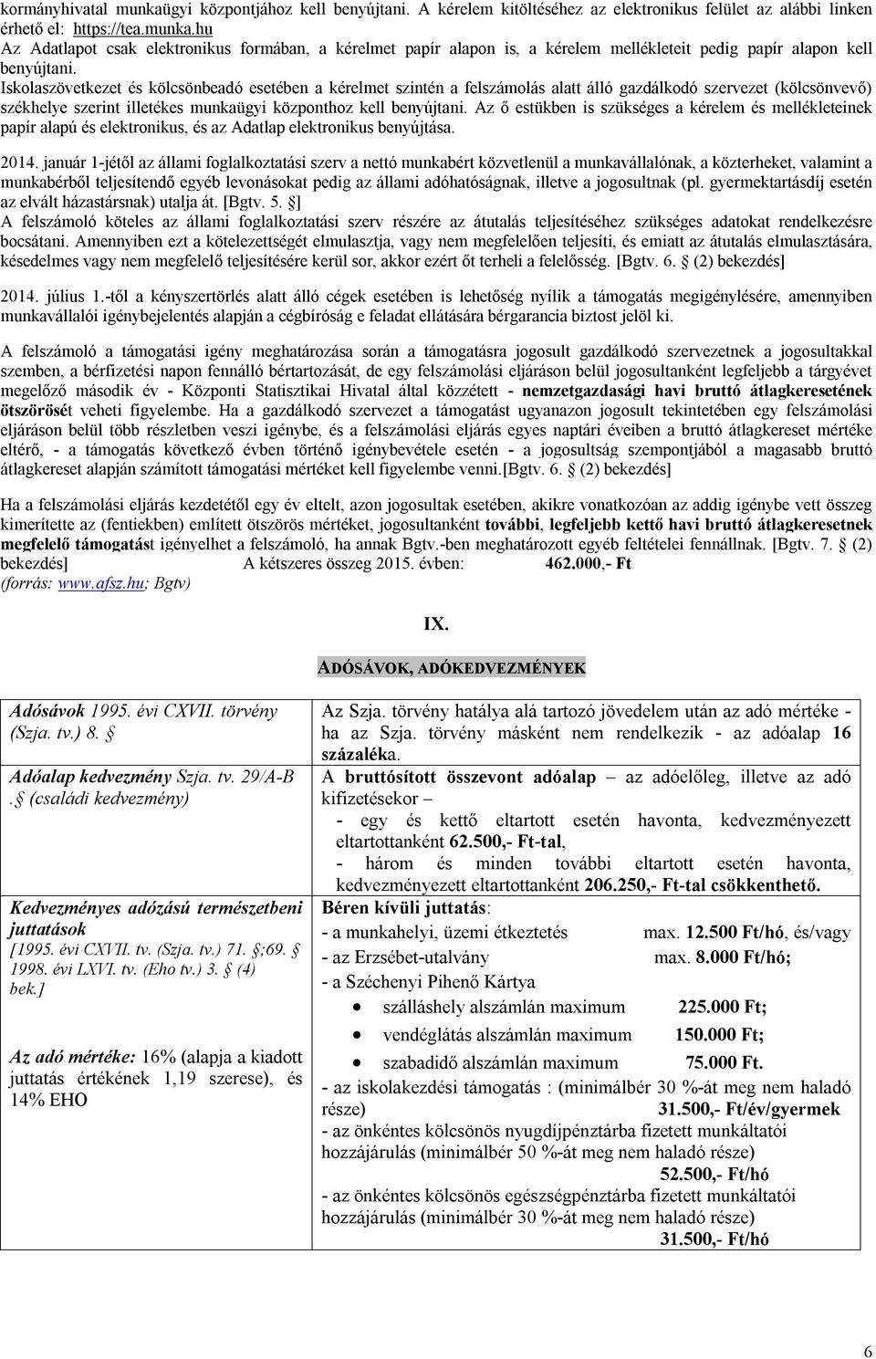 Az ő estükben is szükséges a kérelem és mellékleteinek papír alapú és elektronikus, és az Adatlap elektronikus benyújtása. 2014.