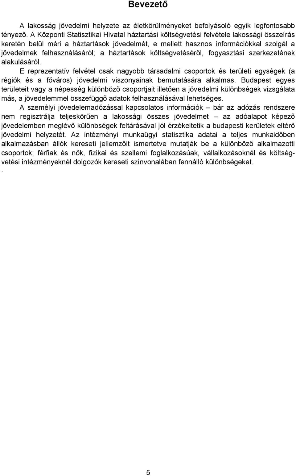 felhasználásáról; a háztartások költségvetéséről, fogyasztási szerkezetének alakulásáról.