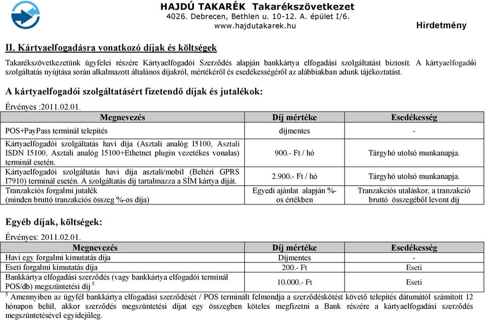 A kártyaelfogadói szolgáltatásért fizetendő díjak és jutalékok: Érvényes :2011