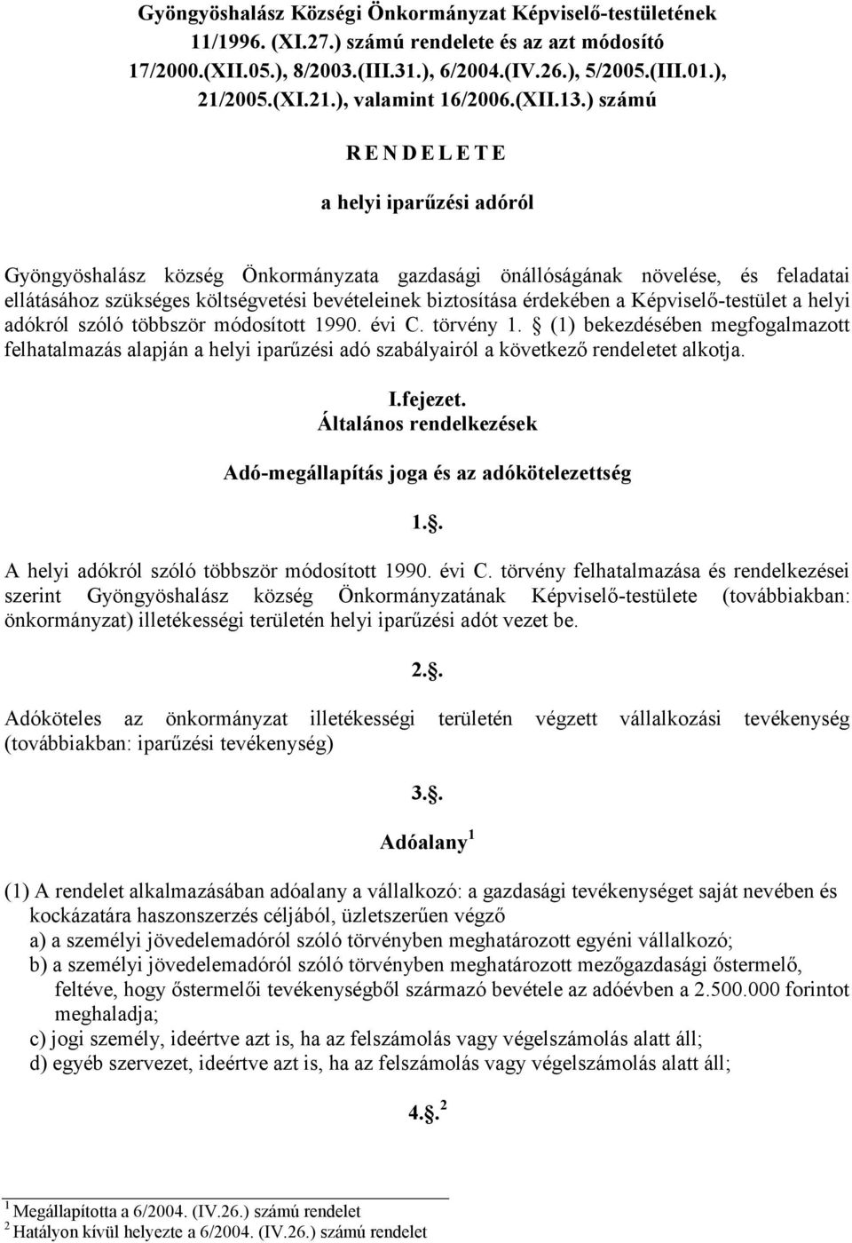 ) számú R E N D E L E T E a helyi iparűzési adóról Gyöngyöshalász község Önkormányzata gazdasági önállóságának növelése, és feladatai ellátásához szükséges költségvetési bevételeinek biztosítása