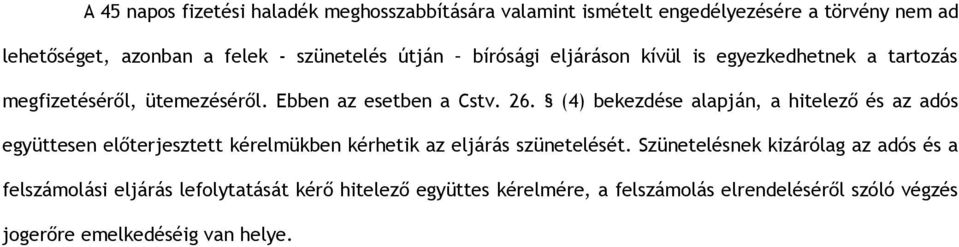 (4) bekezdése alapján, a hitelező és az adós együttesen előterjesztett kérelmükben kérhetik az eljárás szünetelését.