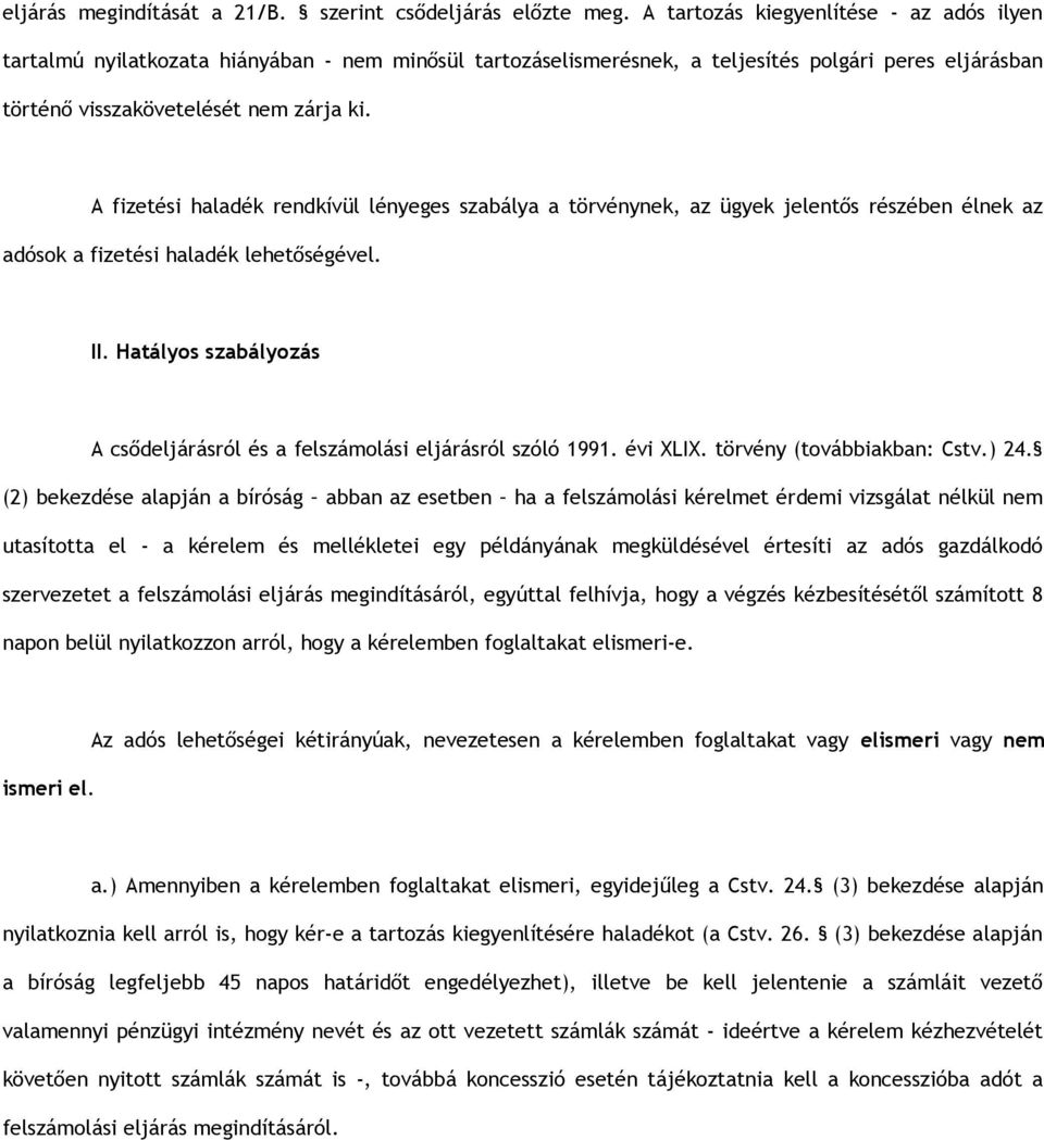 A fizetési haladék rendkívül lényeges szabálya a törvénynek, az ügyek jelentős részében élnek az adósok a fizetési haladék lehetőségével. II.