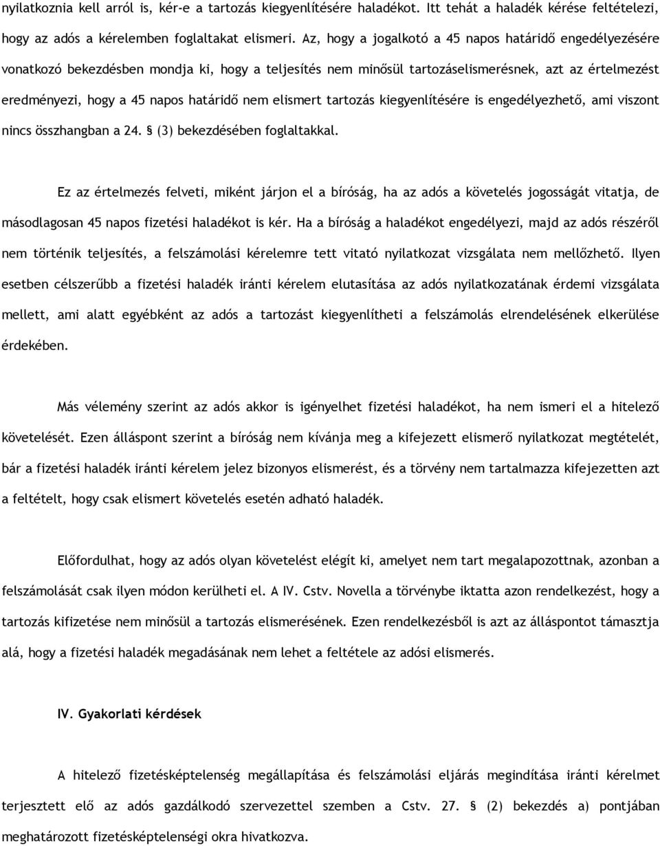 nem elismert tartozás kiegyenlítésére is engedélyezhető, ami viszont nincs összhangban a 24. (3) bekezdésében foglaltakkal.