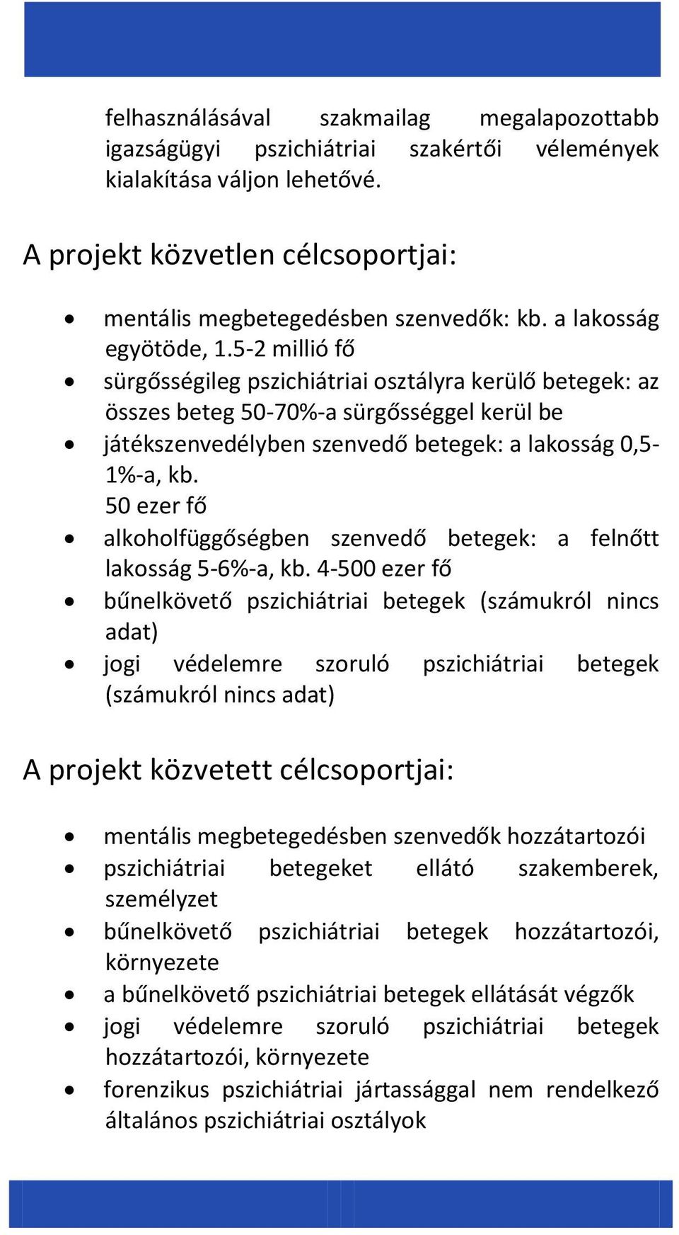 50 ezer fő alkoholfüggőségben szenvedő betegek: a felnőtt lakosság 5-6%-a, kb.