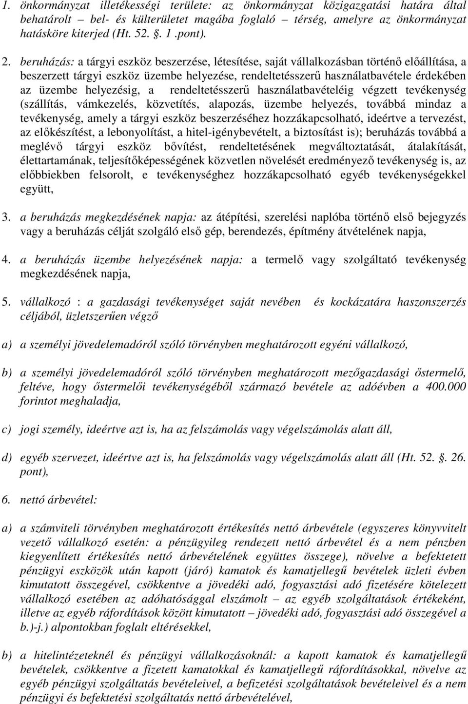 helyezésig, a rendeltetésszerő használatbavételéig végzett tevékenység (szállítás, vámkezelés, közvetítés, alapozás, üzembe helyezés, továbbá mindaz a tevékenység, amely a tárgyi eszköz beszerzéséhez