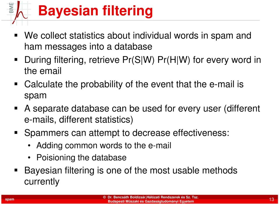 database can be used for every user (different e-mails, different statistics) Spammers can attempt to decrease