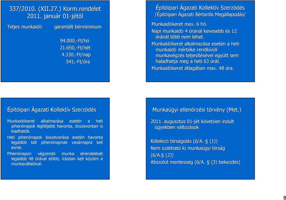 h Napi munka 4 óránál l kevesebb és s 12 óránál l több t nem lehet.