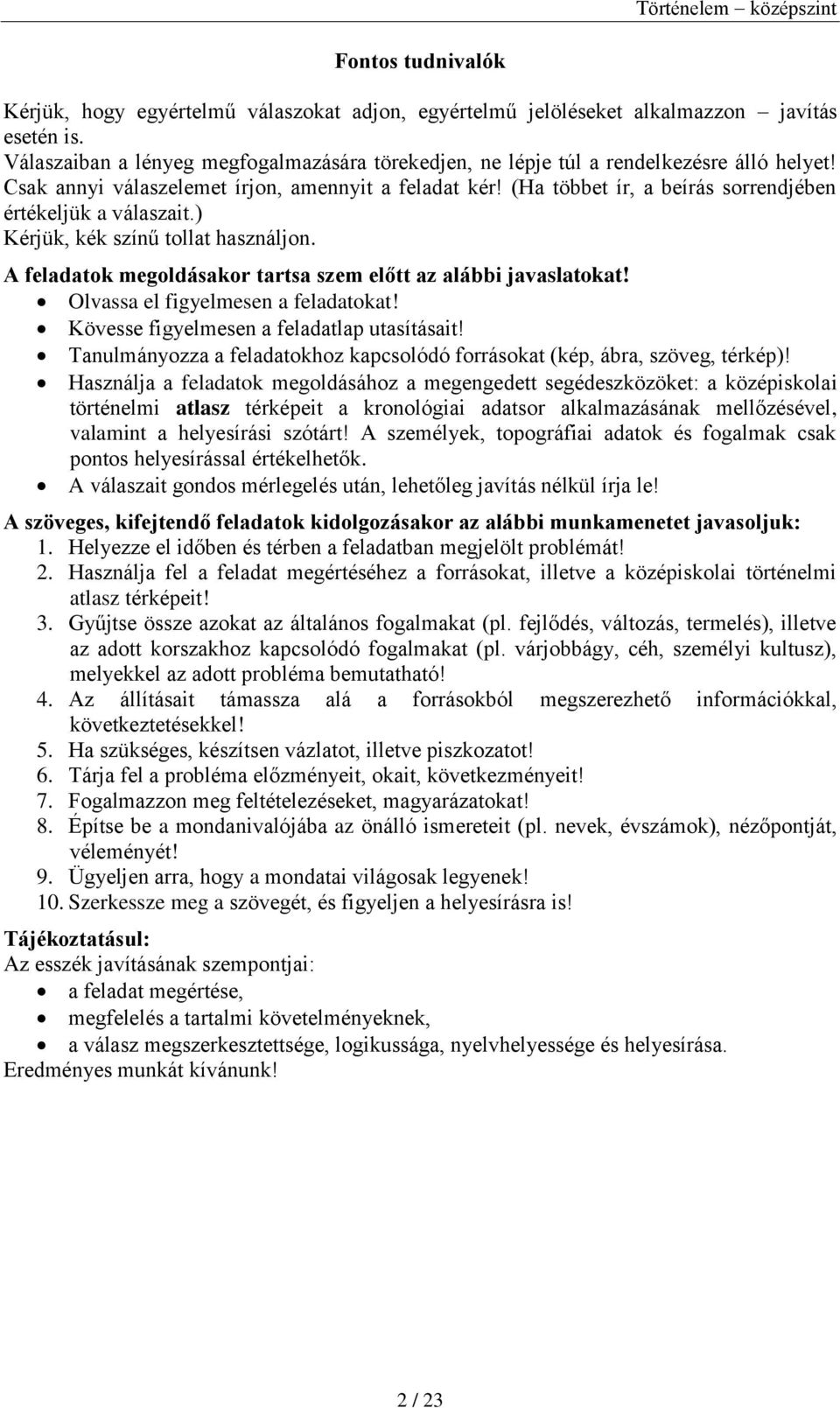 (Ha többet ír, a beírás sorrendjében értékeljük a válaszait.) Kérjük, kék színű tollat használjon. A feladatok megoldásakor tartsa szem előtt az alábbi javaslatokat!