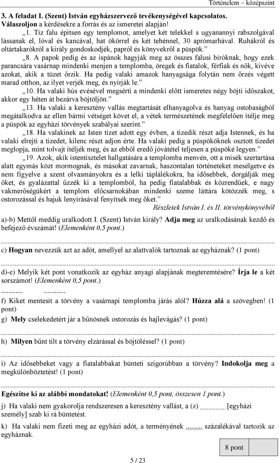 Ruhákról és oltártakarókról a király gondoskodjék, papról és könyvekről a püspök. 8.