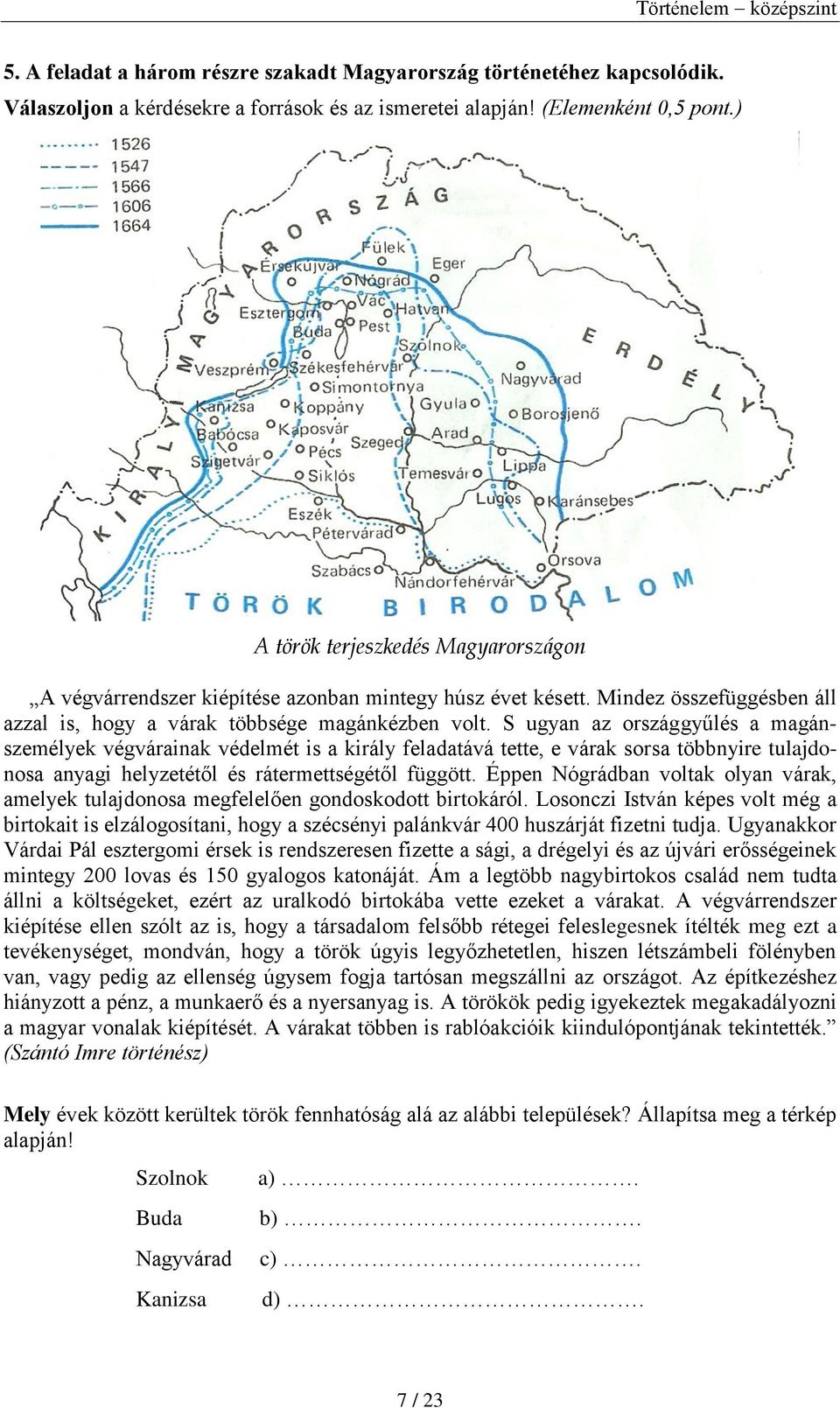 S ugyan az országgyűlés a magánszemélyek végvárainak védelmét is a király feladatává tette, e várak sorsa többnyire tulajdonosa anyagi helyzetétől és rátermettségétől függött.