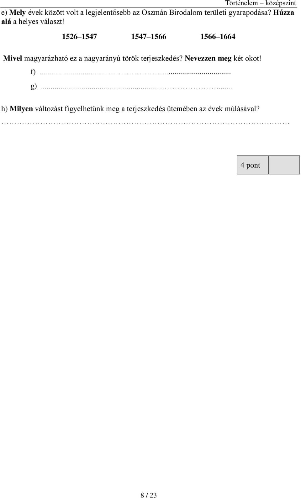1526 1547 1547 1566 1566 1664 Mivel magyarázható ez a nagyarányú török