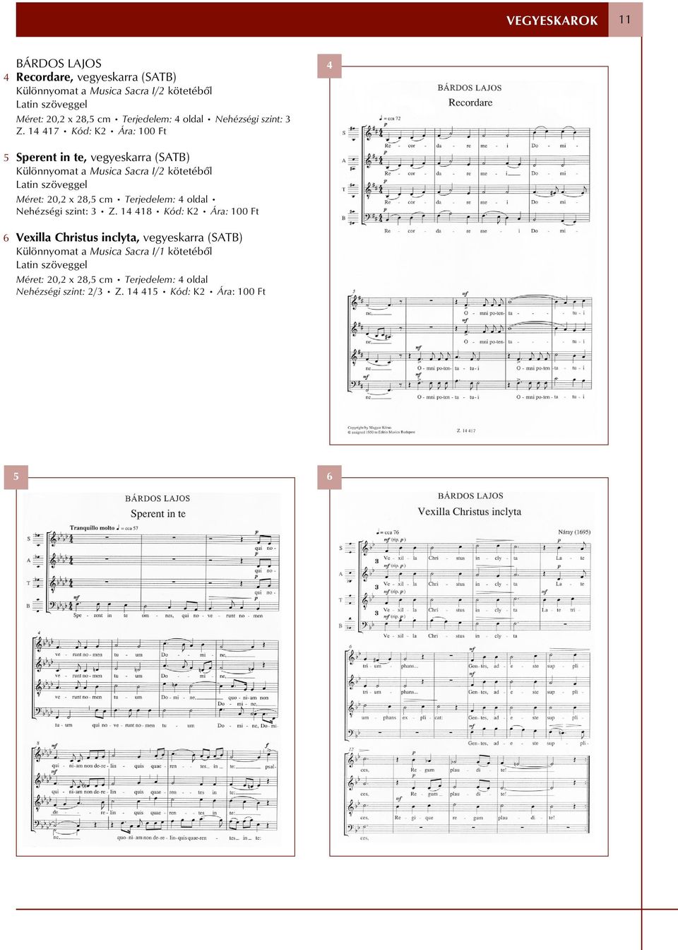 7 Kód: K Ára: 00 Ft 6 Sperent in te, vegyeskarra (SATB) Különnyomat a Musica Sacra I/ kötetébõl Méret: 0, x 8, cm  8 Kód: