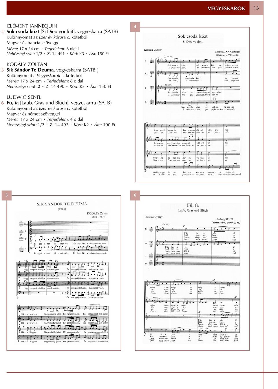 9 Kód: K Ára: 0 Ft 6 KODÁLY ZOLTÁN Sík Sándor Te Deuma, vegyeskarra (SATB ) Különnyomat a Vegyeskarok c.