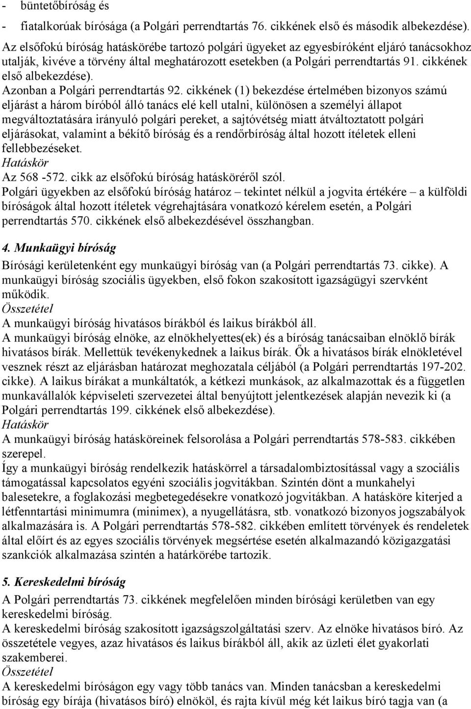 cikkének első albekezdése). Azonban a Polgári perrendtartás 92.