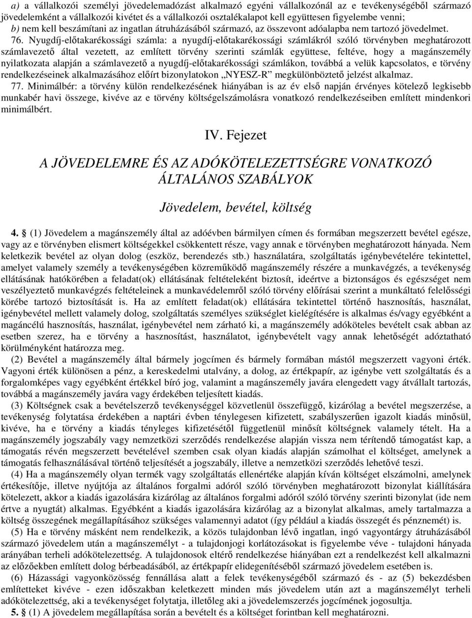 Nyugdíj-előtakarékossági számla: a nyugdíj-előtakarékossági számlákról szóló törvényben meghatározott számlavezető által vezetett, az említett törvény szerinti számlák együttese, feltéve, hogy a