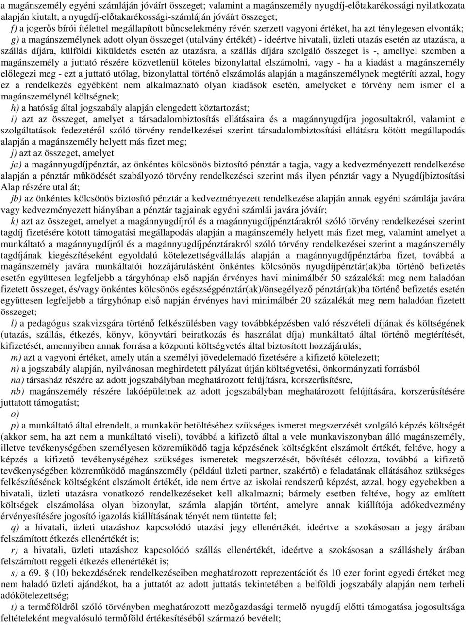 utazás esetén az utazásra, a szállás díjára, külföldi kiküldetés esetén az utazásra, a szállás díjára szolgáló összeget is -, amellyel szemben a magánszemély a juttató részére közvetlenül köteles