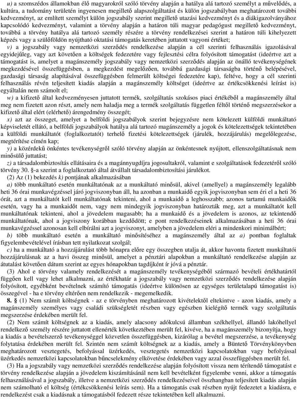 a határon túli magyar pedagógust megillető kedvezményt, továbbá a törvény hatálya alá tartozó személy részére a törvény rendelkezései szerint a határon túli kihelyezett képzés vagy a szülőföldön
