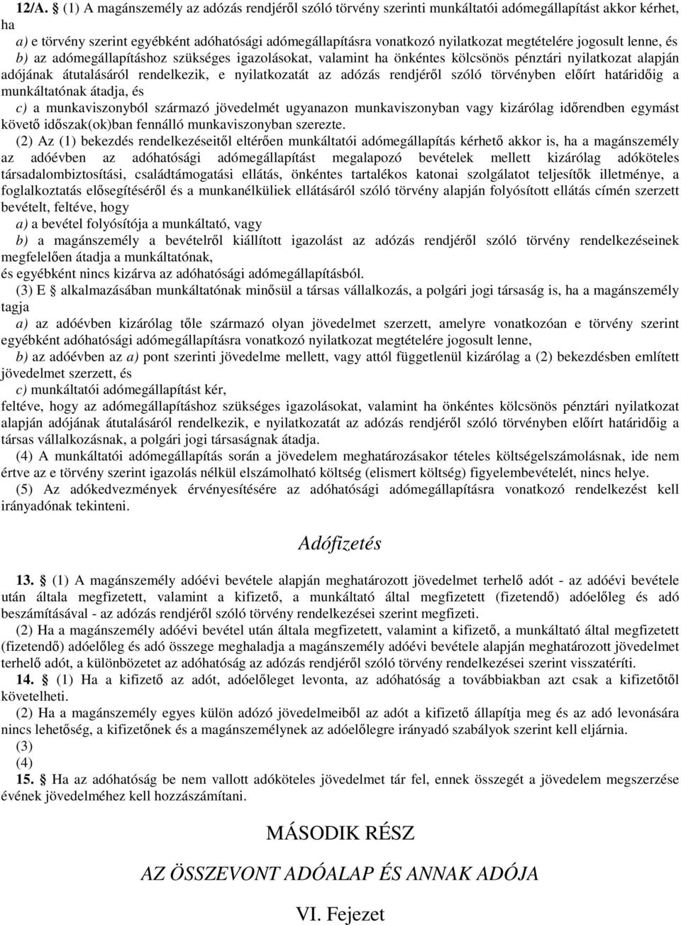 adózás rendjéről szóló törvényben előírt határidőig a munkáltatónak átadja, és c) a munkaviszonyból származó jövedelmét ugyanazon munkaviszonyban vagy kizárólag időrendben egymást követő